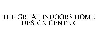 THE GREAT INDOORS HOME DESIGN CENTER