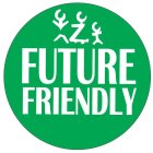 FUTURE FRIENDLY