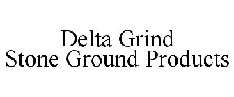 DELTA GRIND STONE GROUND PRODUCTS