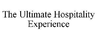 THE ULTIMATE HOSPITALITY EXPERIENCE