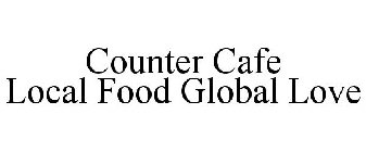 COUNTER CAFE LOCAL FOOD GLOBAL LOVE