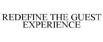 REDEFINE THE GUEST EXPERIENCE