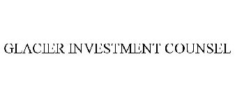 GLACIER INVESTMENT COUNSEL
