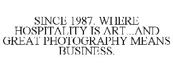 SINCE 1987. WHERE HOSPITALITY IS ART...AND GREAT PHOTOGRAPHY MEANS BUSINESS.