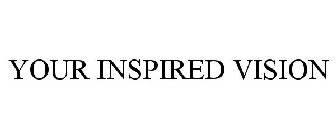 YOUR INSPIRED VISION