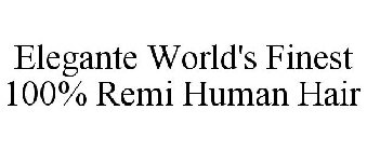 ELEGANTE WORLD'S FINEST 100% REMI HUMAN HAIR