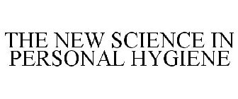 THE NEW SCIENCE IN PERSONAL HYGIENE