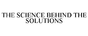 THE SCIENCE BEHIND THE SOLUTIONS