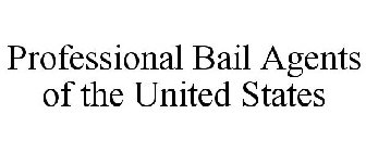 PROFESSIONAL BAIL AGENTS OF THE UNITED STATES