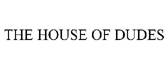 THE HOUSE OF DUDES