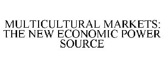 MULTICULTURAL MARKETS: THE NEW ECONOMIC POWER SOURCE