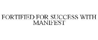FORTIFIED FOR SUCCESS WITH MANIFEST