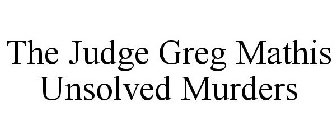 THE JUDGE GREG MATHIS UNSOLVED MURDERS
