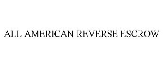 ALL AMERICAN REVERSE ESCROW