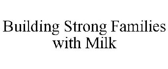 BUILDING STRONG FAMILIES WITH MILK