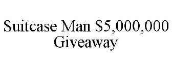 SUITCASE MAN $5,000,000 GIVEAWAY