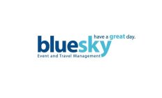 BLUESKY EVENT AND TRAVEL MANAGEMENT HAVE A GREAT DAY.