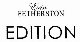 ERIN FETHERSTON EDITION