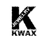 K JEWELRY KWAX