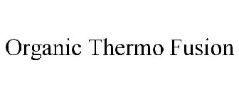 ORGANIC THERMO FUSION