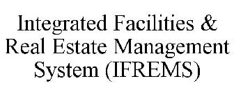 INTEGRATED FACILITIES & REAL ESTATE MANAGEMENT SYSTEM (IFREMS)