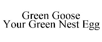GREEN GOOSE YOUR GREEN NEST EGG