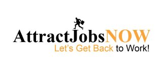 ATTRACT JOBS NOW LET'S GET BACK TO WORK!
