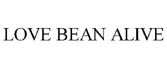 LOVE BEAN ALIVE