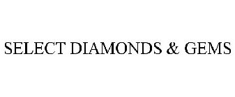 SELECT DIAMONDS & GEMS