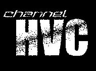 CHANNEL HVC