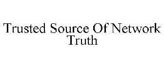 TRUSTED SOURCE OF NETWORK TRUTH