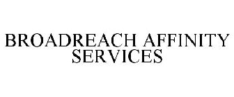 BROADREACH AFFINITY SERVICES