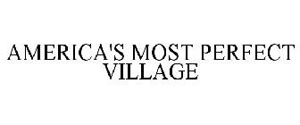 AMERICA'S MOST PERFECT VILLAGE