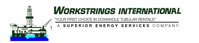 WORKSTRINGS INTERNATIONAL, YOUR FIRST CHOICE IN DOWNHOLE TUBULAR RENTALS, A SUPERIOR ENERGY SERVICES COMPANY