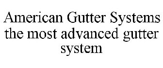 AMERICAN GUTTER SYSTEMS THE MOST ADVANCED GUTTER SYSTEM