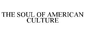 THE SOUL OF AMERICAN CULTURE