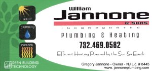 WILLIAM JANNONE & SONS INCORPORATED PLUMBING & HEATING 732.469.0582 EFFICIENT HEATING POWERED BY THE SUN & EARTH GREGORY JANNONE - OWNER - NJ LIC. # 8445 WWW.JANNONEPLUMBING.COM SOLAR PLUMBING RADIANT