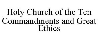 HOLY CHURCH OF THE TEN COMMANDMENTS AND GREAT ETHICS