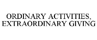 ORDINARY ACTIVITIES, EXTRAORDINARY GIVING