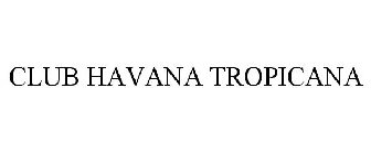 CLUB HAVANA TROPICANA