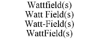 WATTFIELD(S) WATT FIELD(S) WATT-FIELD(S) WATTFIELD(S)