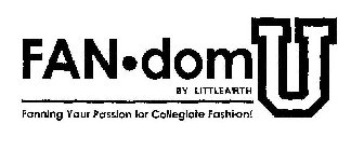 FAN·DOM U BY LITTLEARTH FANNING YOUR PASSION FOR COLLEGIATE FASHION!