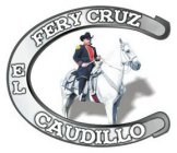 FERY CRUZ EL CAUDILLO