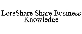 LORESHARE SHARE BUSINESS KNOWLEDGE