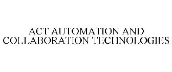 ACT AUTOMATION AND COLLABORATION TECHNOLOGIES