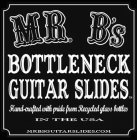 MR. B'S BOTTLENECK GUITAR SLIDES HAND-CRAFTED WITH PRIDE FROM RECYCLED GLASS BOTTLES IN THE USA MRBSGUITARSLIDES.COM