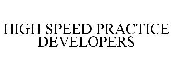 HIGH SPEED PRACTICE DEVELOPERS