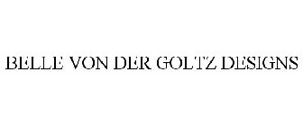 BELLE VON DER GOLTZ DESIGNS