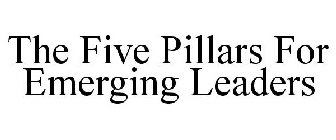 THE FIVE PILLARS FOR EMERGING LEADERS