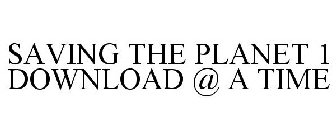 SAVING THE PLANET 1 DOWNLOAD @ A TIME